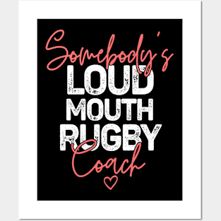 Somebody's Loudmouth Rugby Coach Posters and Art